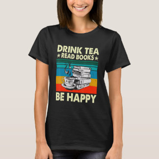 Drink Tea Read Books Be Happy Geeky Bookworm Wom T-Shirt