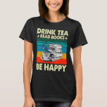 Drink Tea Read Books Be Happy   Geeky Bookworm Wom T-Shirt<br><div class="desc">Drink Tea Read Books Be Happy   Geeky Bookworm Women Men</div>