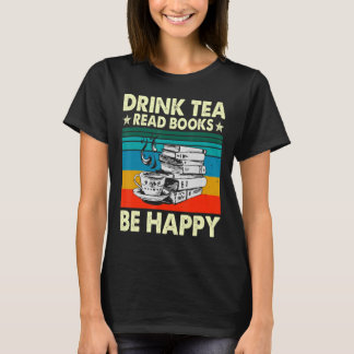 Drink Tea Read Books Be Happy   Geeky Bookworm Wom T-Shirt