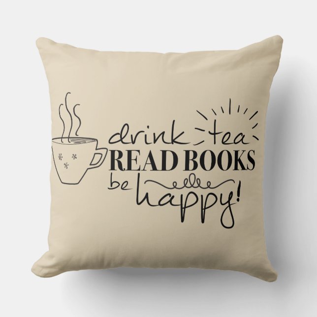 Drink Tea, Read Books, Be Happy Pillow (Front)