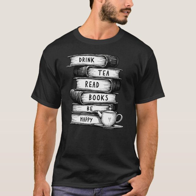 Drink Tea Read Books Be Happy T-Shirt (Front)
