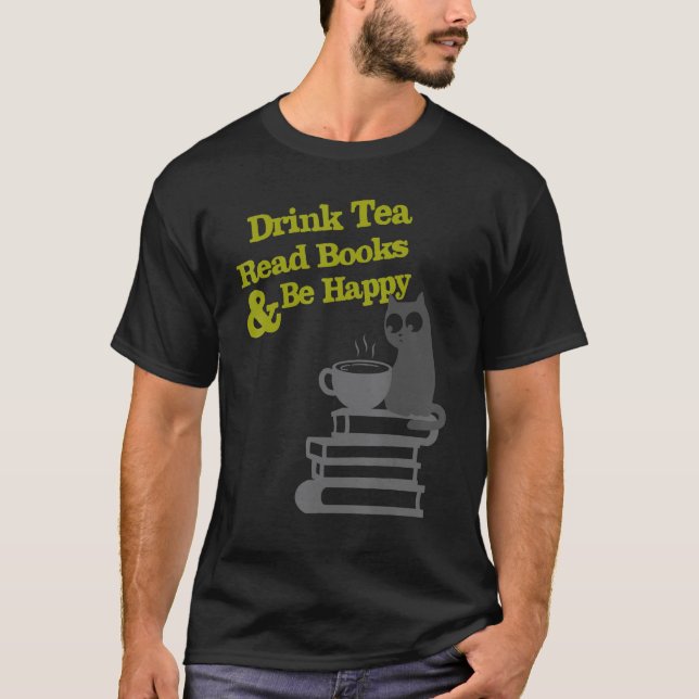 Drink Tea Read Books Be Happy T-Shirt (Front)