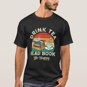 Drink Tea Read Books Be Happy Vintage Book Lovers T-Shirt