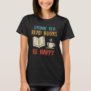 Drink Tea Read Books book  Tea  Reading fans T-Shirt