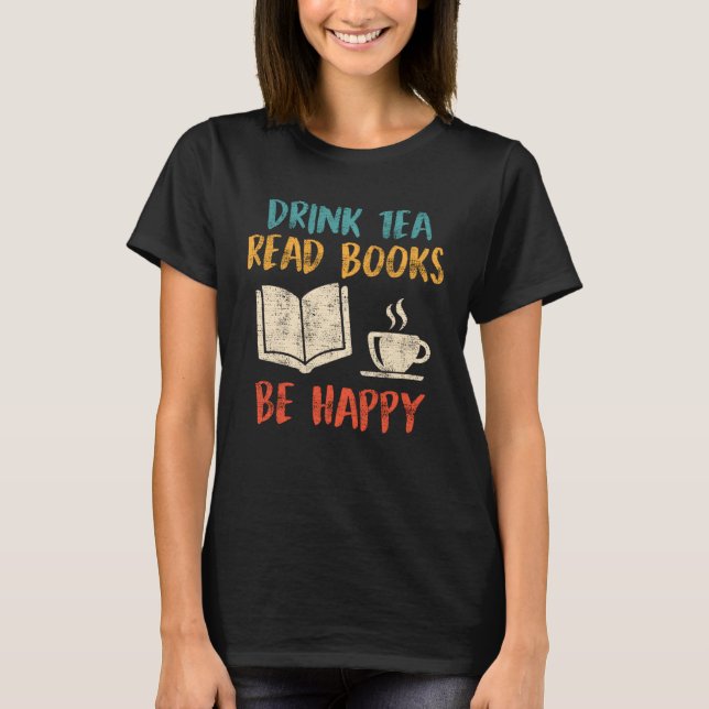 Drink Tea Read Books book  Tea  Reading fans T-Shirt (Front)