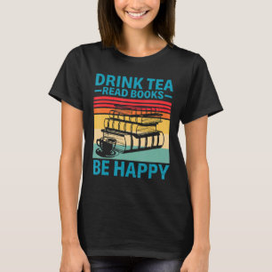 Drink Tea Read Books Happy Book Reading Bookwo T-Shirt
