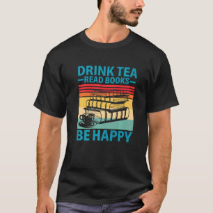 Drink Tea Read Books Happy Book Reading Bookworm T-Shirt