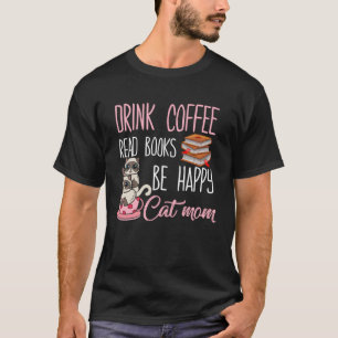 Drink Tea Read Books Happy Geeky Book Worm Cat Mum T-Shirt