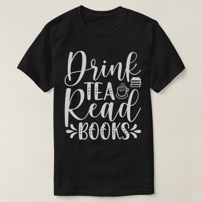 Drink Tea Read Books T-Shirt (Design Front)
