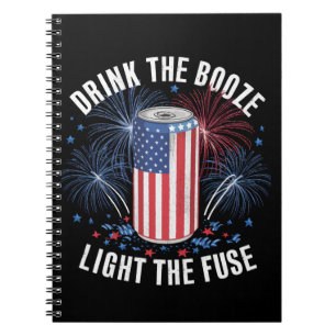 Drink The Booze And Light The Fuse 4th July Notebook