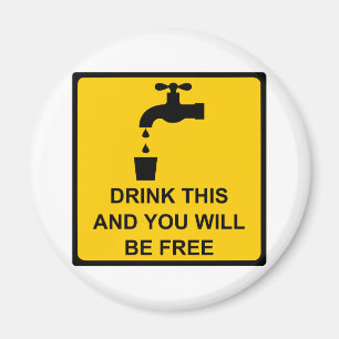 Drink this and you will be free magnet