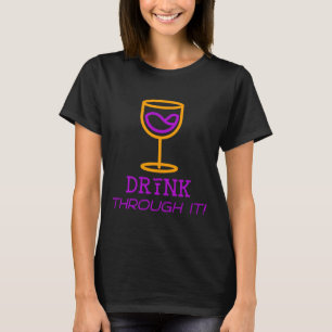 Drink Through It Wine Glass T-Shirt