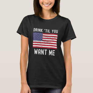 Drink Til You Want Me  Matching Couple American Fl T-Shirt
