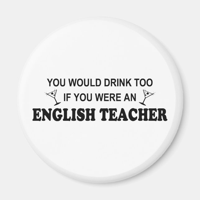 Drink Too - English Teacher Magnet (Front)