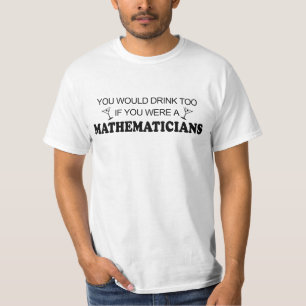 Drink Too - Mathematician T-Shirt