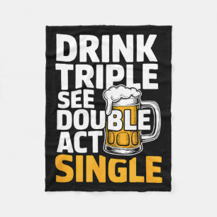 Drink Triple See Double Act Single - Funny Drinkin Fleece Blanket