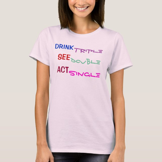 DRINK TRIPLE SEE DOUBLE ACT SINGLE T-Shirt (Front)