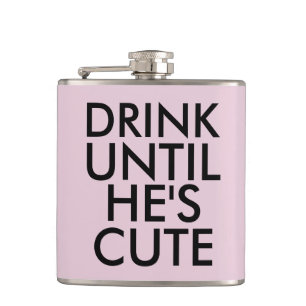 DRINK UNTIL HE'S CUTE Flask