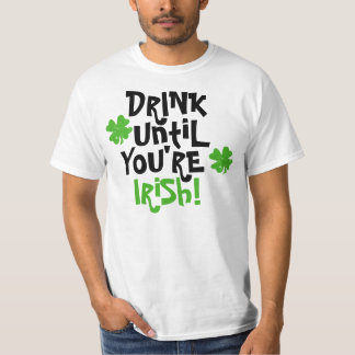 Drink Until You're Irish T-Shirt