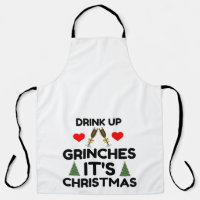 DRINK UP GRINCHES IT IS CHRISTMAS