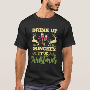 Drink Up Grinches It'S Christmas Funny Xmas Party T-Shirt