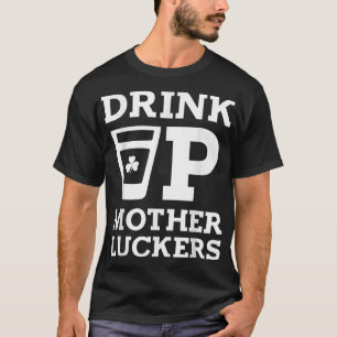 Drink Up Mother Luckers Funny St Patrick's Day  T-Shirt