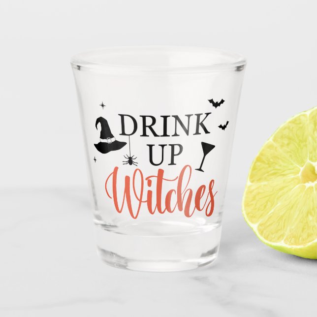 Drink Up Witches Halloween Funny Party  Shot Glass (Front)