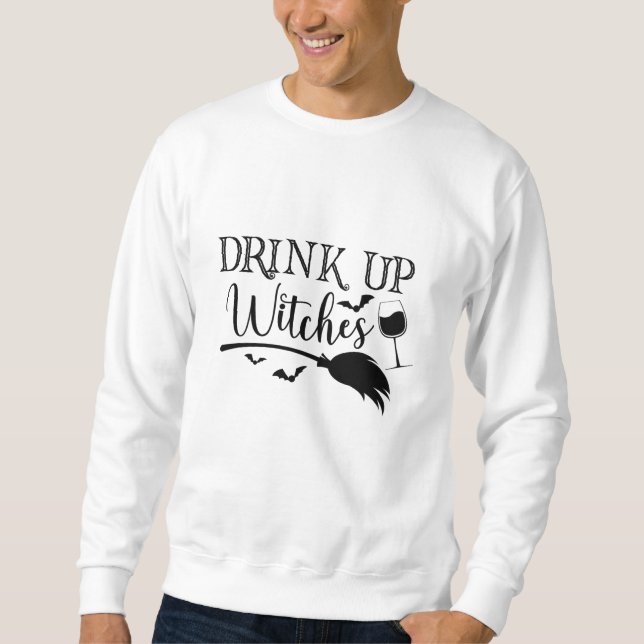 Drink Up Witches Halloween Funny Slogan Sweatshirt (Front)