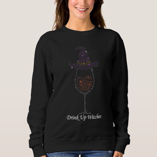 Drink Up Witches Hat Witch Squad Wine Glass Hallow Sweatshirt (Front)