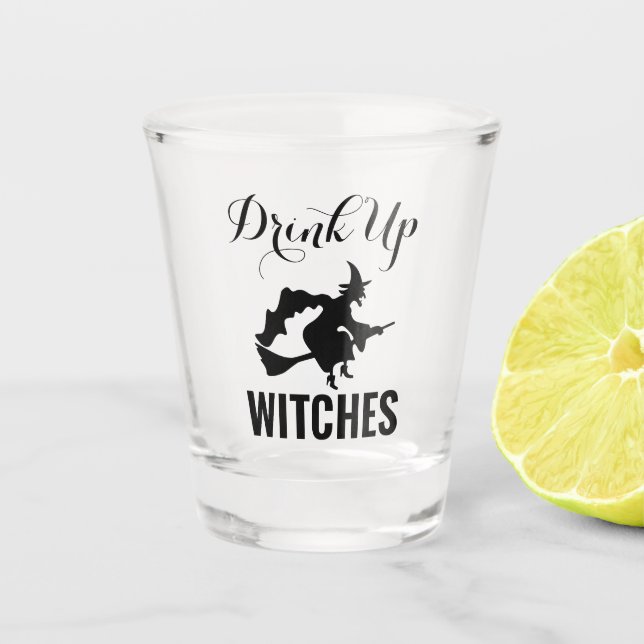 Drink Up Witches Shot Glass (Front)