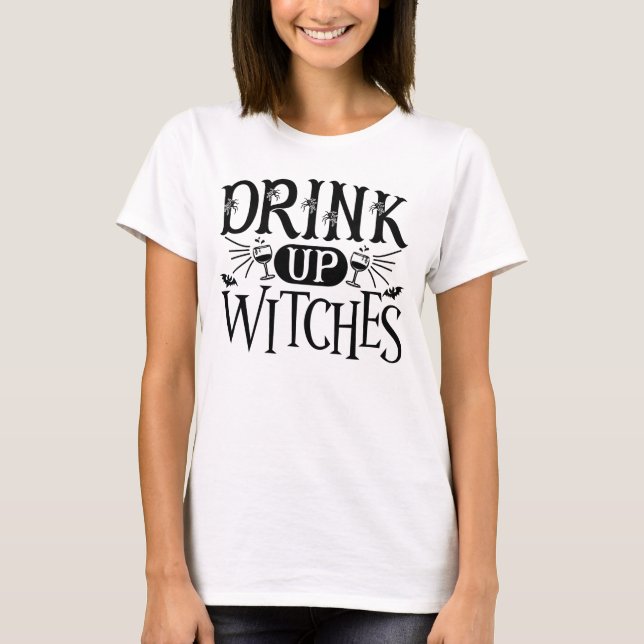 Drink Up Witches T-Shirt (Front)