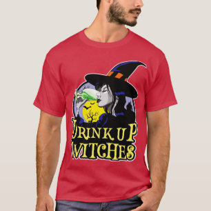 Drink Up Witches T-Shirt