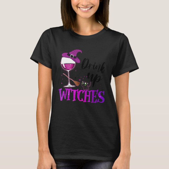 Drink Up Witches Wine Glass Wine Lover Drinking Ha T-Shirt (Front)