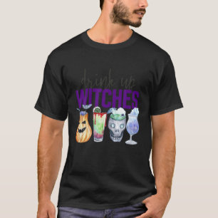 Drink Up Witches Women Halloween Funny Witch Costu T-Shirt