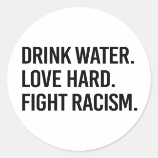 Drink Water Love Hard Fight Racism Classic Round Sticker
