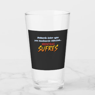 Drink water while you suffer glass