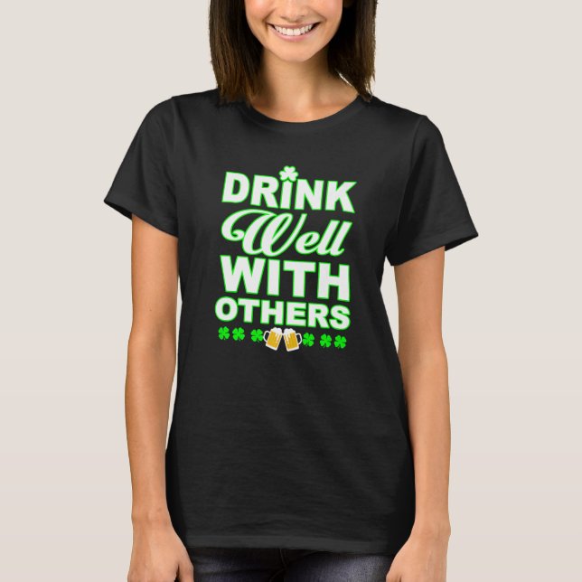 Drink Well WIth Others Beer and Wine St Patricks D T-Shirt (Front)