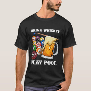 Drink Whiskey Play Pool I Funny Whisky Billiards P T-Shirt