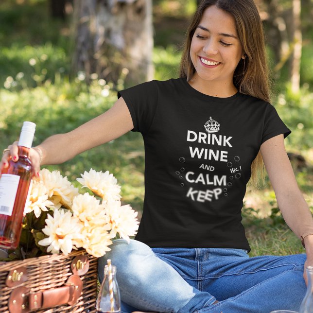 Drink Wine and Calm Keep T-Shirt (Creator Uploaded)