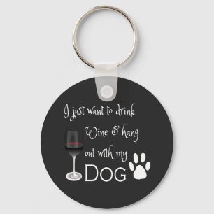 Drink Wine and Hang out with my Dog Keychain