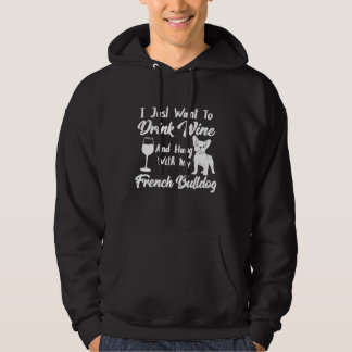 Drink Wine And Hang With My French Bulldog Hoodie
