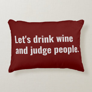 Drink Wine and Judge People Funny Quote Decorative Cushion