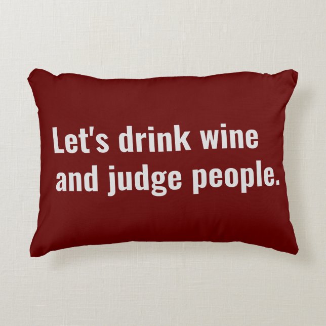 Drink Wine and Judge People Funny Quote Decorative Cushion (Front)