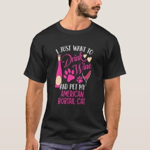 Drink Wine and Pet My American Bobtail Cat Cat Mum T-Shirt