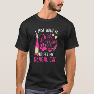Drink Wine and Pet My Bengal Cat Cat Mum Humour Ca T-Shirt
