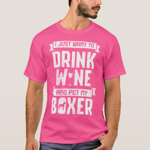 Drink Wine And Pet My Boxer Tshirt
