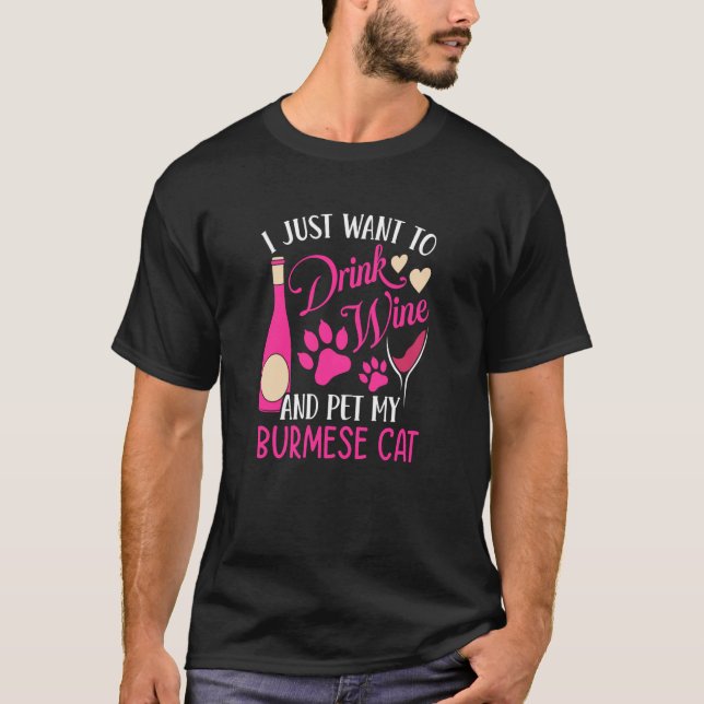 Drink Wine and Pet My Burmese Cat Cat Mom Humor T-Shirt (Front)