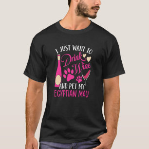 Drink Wine and Pet My Egyptian Mau Cat Mom Humor T-Shirt