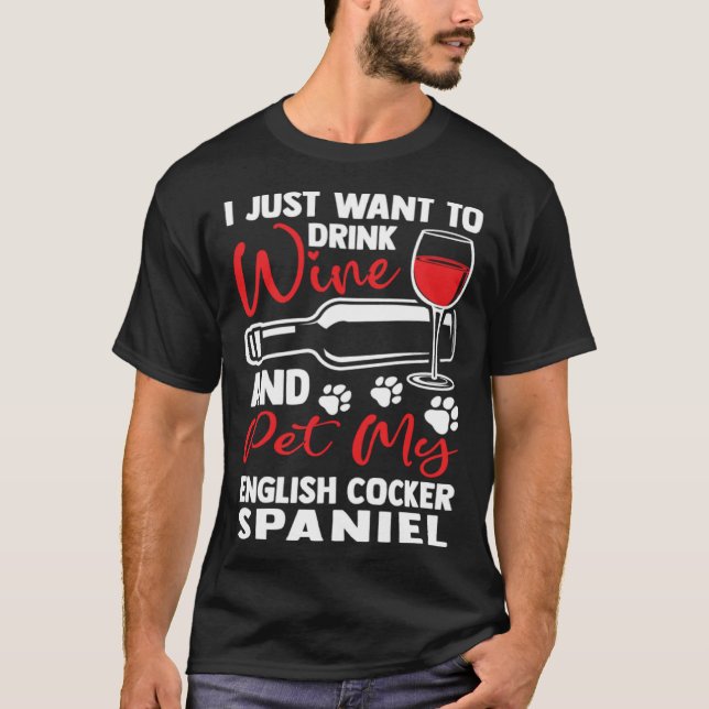 Drink Wine and Pet My English Cocker Spaniel T-Shirt (Front)