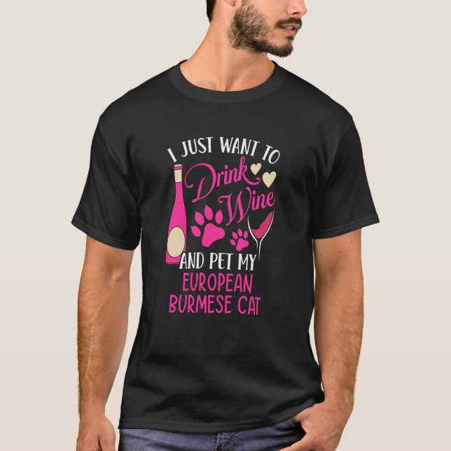 Drink Wine and Pet My European Burmese Cat Cat Mom T-Shirt (Front)